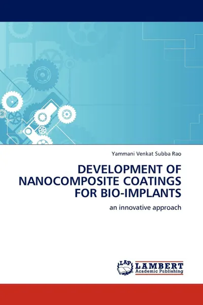 Обложка книги DEVELOPMENT OF NANOCOMPOSITE COATINGS FOR BIO-IMPLANTS, Yammani Venkat Subba Rao