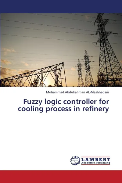 Обложка книги Fuzzy Logic Controller for Cooling Process in Refinery, Abdulrahman Al-Mashhadani Mohammad