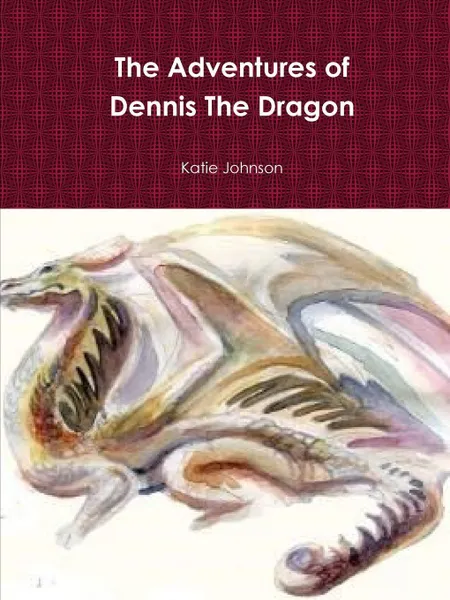 Обложка книги The Adventures of Dennis the Dragon, Katie Johnson