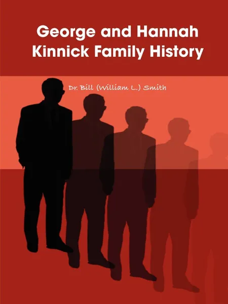 Обложка книги George and Hannah Kinnick Family History, Dr. Bill (William L.) Smith