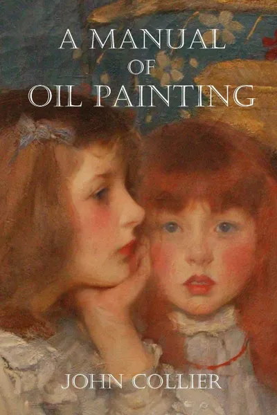 Обложка книги A Manual of Oil Painting, John Collier