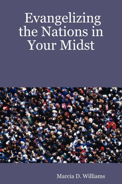 Обложка книги Evangelizing the Nations in Your Midst, Marcia D. Williams