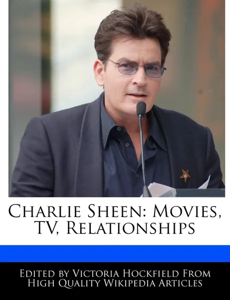 Обложка книги Charlie Sheen. Movies, TV, Relationships, Victoria Hockfield