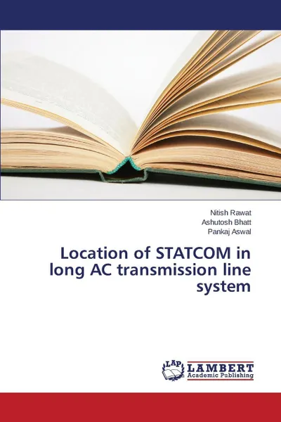 Обложка книги Location of STATCOM in long AC transmission line system, Rawat Nitish, Bhatt Ashutosh, Aswal Pankaj