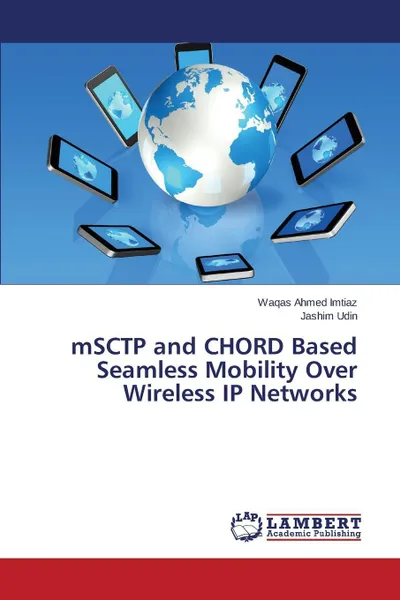 Обложка книги mSCTP and CHORD Based Seamless Mobility Over Wireless IP Networks, Imtiaz Waqas Ahmed, Udin Jashim