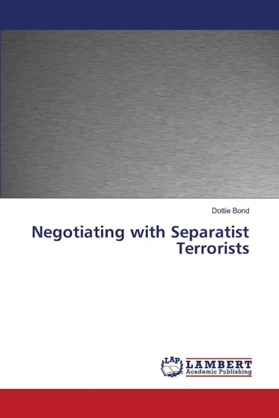Обложка книги Negotiating with Separatist Terrorists, Bond Dottie