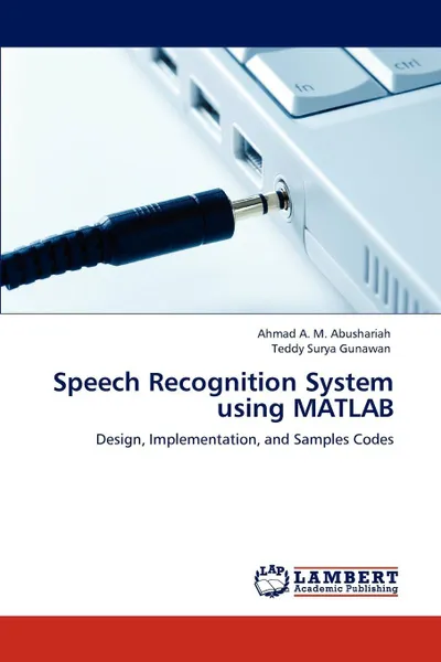 Обложка книги Speech Recognition System Using MATLAB, Ahmad A. M. Abushariah, Teddy Surya Gunawan, Abushariah Ahmad a. M.