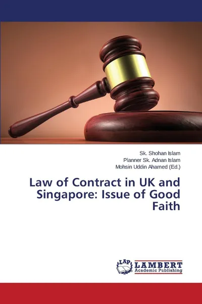 Обложка книги Law of Contract in UK and Singapore. Issue of Good Faith, Islam SK. Shohan, Islam Planner Sk. Adnan