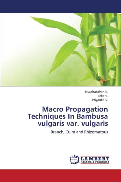 Обложка книги Macro Propagation Techniques in Bambusa Vulgaris Var. Vulgaris, K. Jayachandran, I. Sekar, V. Priyanka