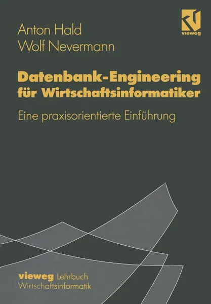 Обложка книги Datenbank-Engineering fur Wirtschaftsinformatiker. Eine praxisorientierte Einfuhrung, Anton Hald, Wolf Nevermann