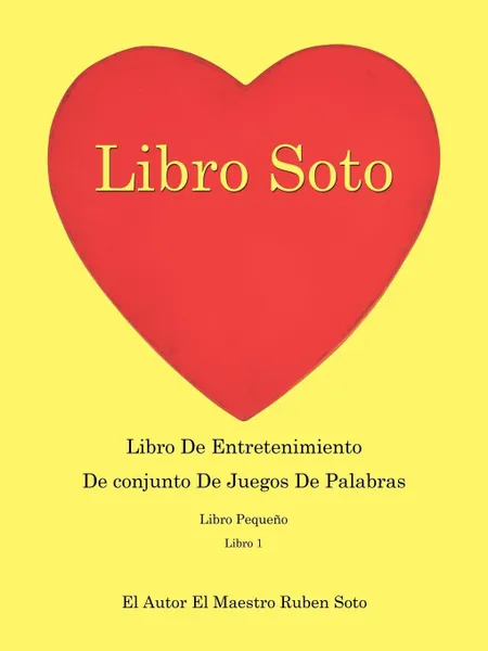 Обложка книги Libro Soto. Libro De Entretenimiento De Conjunto De Juegos De Palabras, El Autor El Maestro Ruben Soto