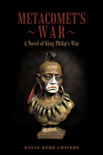 Обложка книги Metacomet's War. A Novel of King Philip's War, David Kerr Chivers