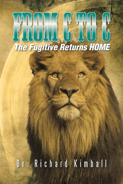 Обложка книги From C to C. The Fugitive Returns HOME, Dr. Richard Kimball