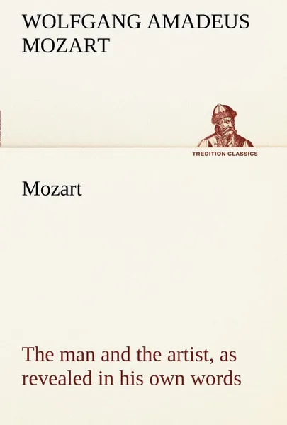 Обложка книги Mozart. the man and the artist, as revealed in his own words, Wolfgang Amadeus Mozart