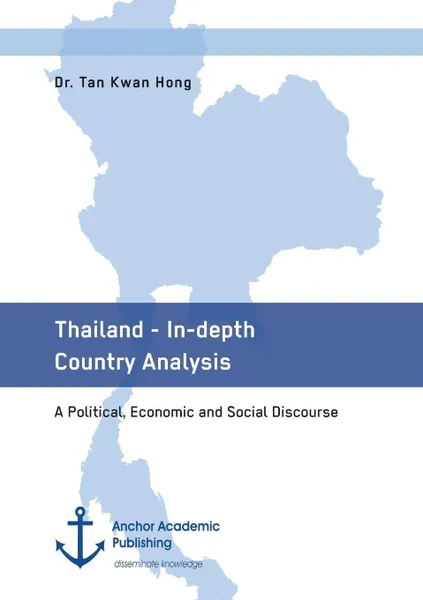 Обложка книги Thailand - In-depth Country Analysis. A Political, Economic and Social Discourse, Tan Kwan Hong