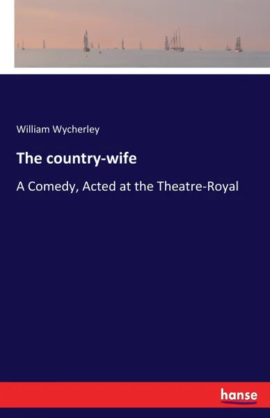 Обложка книги The country-wife, William Wycherley