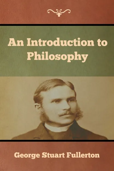 Обложка книги An Introduction to Philosophy, George Stuart Fullerton