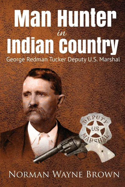 Обложка книги Man Hunter in Indian Country. George Redman Tucker, Norman Wayne Brown