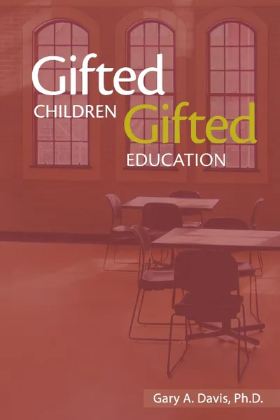 Обложка книги Gifted Children and Gifted Education. A Handbok for Teachers and Parents, Gary A Davis