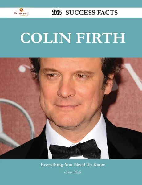 Обложка книги Colin Firth 163 Success Facts - Everything You Need to Know about Colin Firth, Cheryl Walls