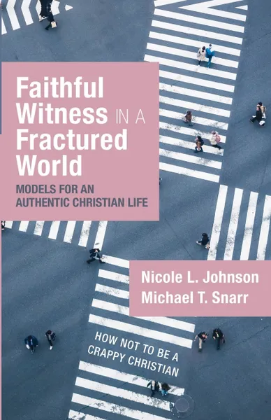 Обложка книги Faithful Witness in a Fractured World, Nicole L. Johnson, Michael T. Snarr