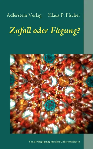 Обложка книги Zufall oder Fugung?, Adlerstein Verlag Klaus P. Fischer