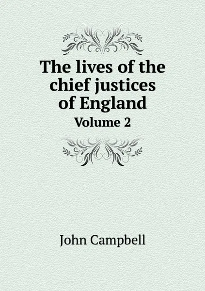 Обложка книги The lives of the chief justices of England. Volume 2, John Campbell