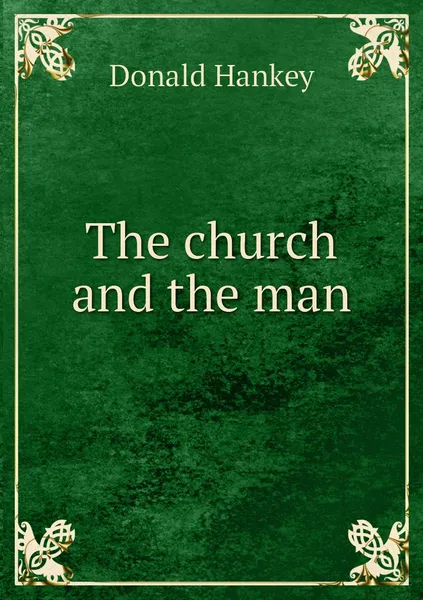 Обложка книги The church and the man, Donald Hankey