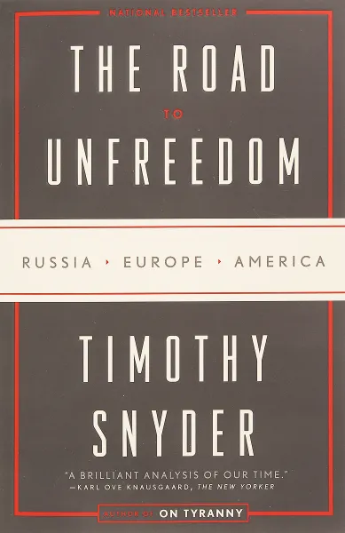 Обложка книги The Road to Unfreedom: Russia, Europe, America, Timothy Snyder