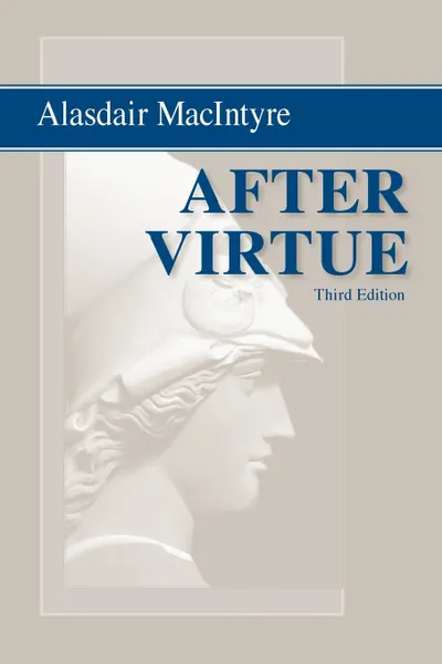 Обложка книги After Virtue. A Study in Moral Theory, Third Edition, Alasdair MacIntyre