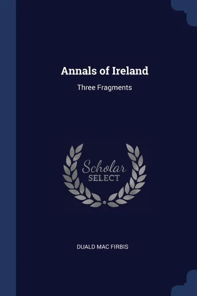 Обложка книги Annals of Ireland. Three Fragments, Duald Mac Firbis