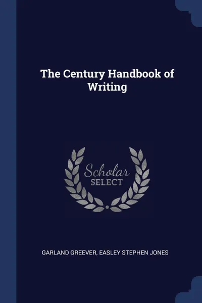 Обложка книги The Century Handbook of Writing, Garland Greever, Easley Stephen Jones