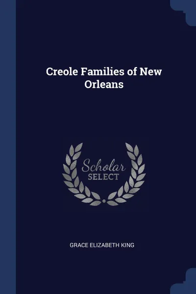 Обложка книги Creole Families of New Orleans, Grace Elizabeth King
