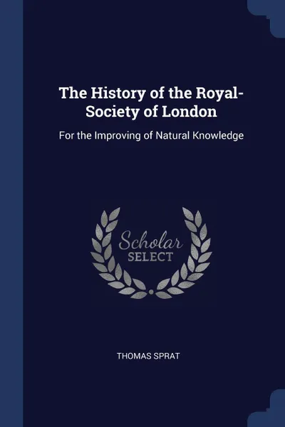 Обложка книги The History of the Royal-Society of London. For the Improving of Natural Knowledge, Thomas Sprat