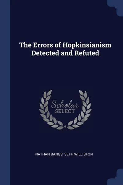 Обложка книги The Errors of Hopkinsianism Detected and Refuted, Nathan Bangs, Seth Williston