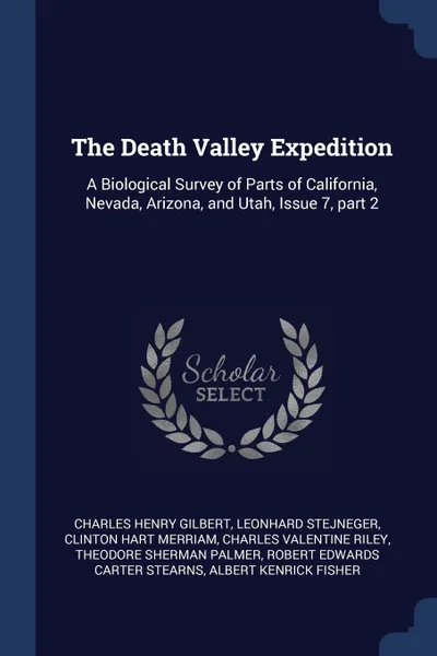 Обложка книги The Death Valley Expedition. A Biological Survey of Parts of California, Nevada, Arizona, and Utah, Issue 7, part 2, Charles Henry Gilbert, Leonhard Stejneger, Clinton Hart Merriam