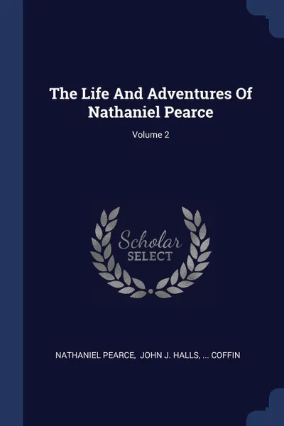 Обложка книги The Life And Adventures Of Nathaniel Pearce; Volume 2, Nathaniel Pearce, ... Coffin