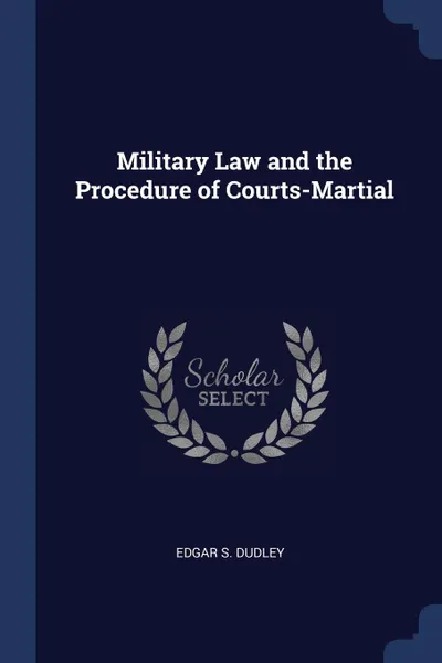 Обложка книги Military Law and the Procedure of Courts-Martial, Edgar S. Dudley