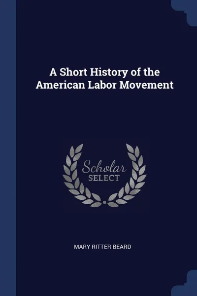 Обложка книги A Short History of the American Labor Movement, Mary Ritter Beard