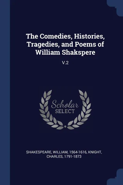 Обложка книги The Comedies, Histories, Tragedies, and Poems of William Shakspere. V.2, William Shakespeare, Knight Charles