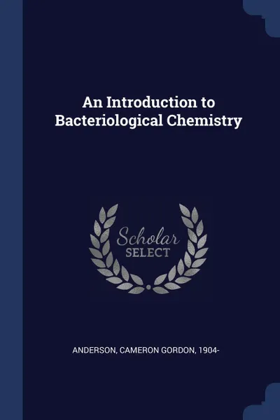 Обложка книги An Introduction to Bacteriological Chemistry, Cameron Gordon Anderson