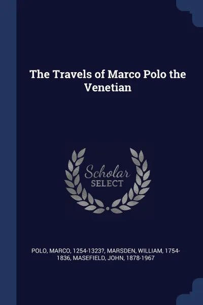 Обложка книги The Travels of Marco Polo the Venetian, Marco Polo, William Marsden, John Masefield