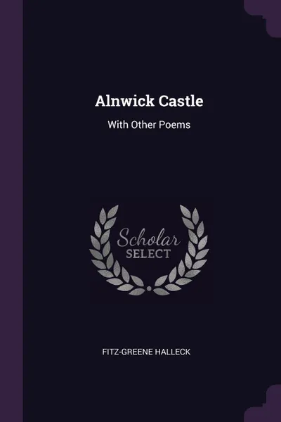 Обложка книги Alnwick Castle. With Other Poems, Fitz-Greene Halleck