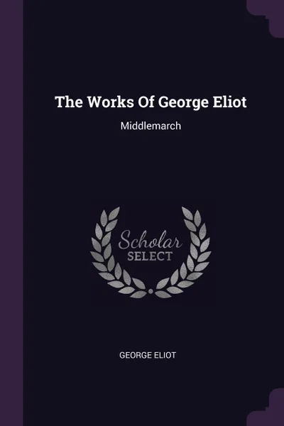 Обложка книги The Works Of George Eliot. Middlemarch, George Eliot