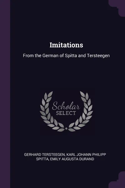 Обложка книги Imitations. From the German of Spitta and Tersteegen, Gerhard Tersteegen, Karl Johann Philipp Spitta, Emily Augusta Durand