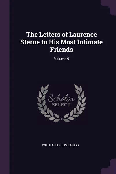 Обложка книги The Letters of Laurence Sterne to His Most Intimate Friends; Volume 9, Wilbur Lucius Cross