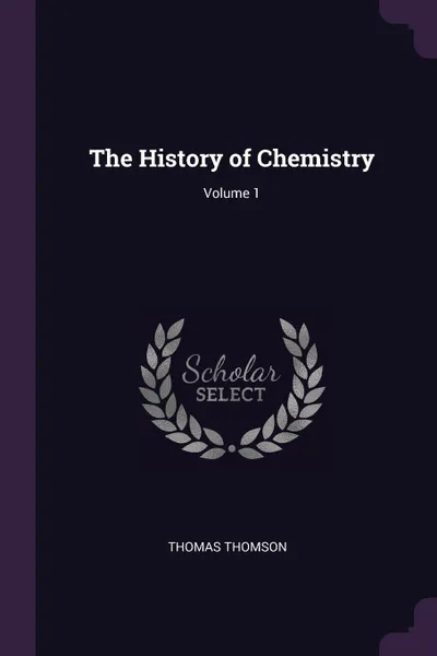 Обложка книги The History of Chemistry; Volume 1, Thomas Thomson