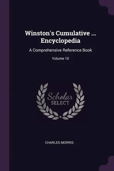 Обложка книги Winston's Cumulative ... Encyclopedia. A Comprehensive Reference Book; Volume 10, Charles Morris