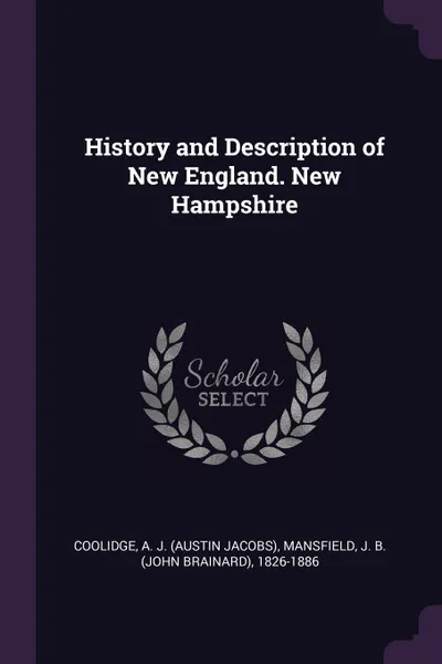 Обложка книги History and Description of New England. New Hampshire, A J. Coolidge, J B. 1826-1886 Mansfield