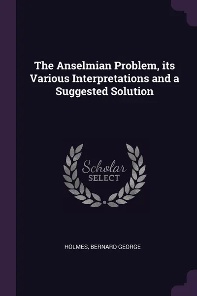 Обложка книги The Anselmian Problem, its Various Interpretations and a Suggested Solution, Bernard George Holmes